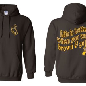 Shop Wyoming Life is better when you wear brown and gold Hoodie