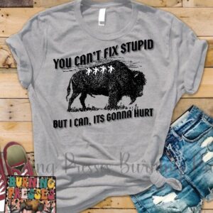 Shop Wyoming You can’t fix stupid but I can, its gonna hurt T-shirt