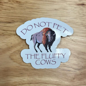 Shop Wyoming Do not Pet the Fluffy Cows 2.75″ Sticker