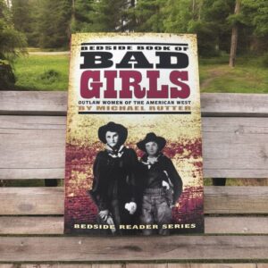 Shop Wyoming Bad Girls: Outlaw Women of the American West